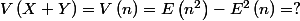 V\left( X+Y \right)=V\left( n \right)=E\left( {{n}^{2}} \right)-{{E}^{2}}\left( n \right)=?